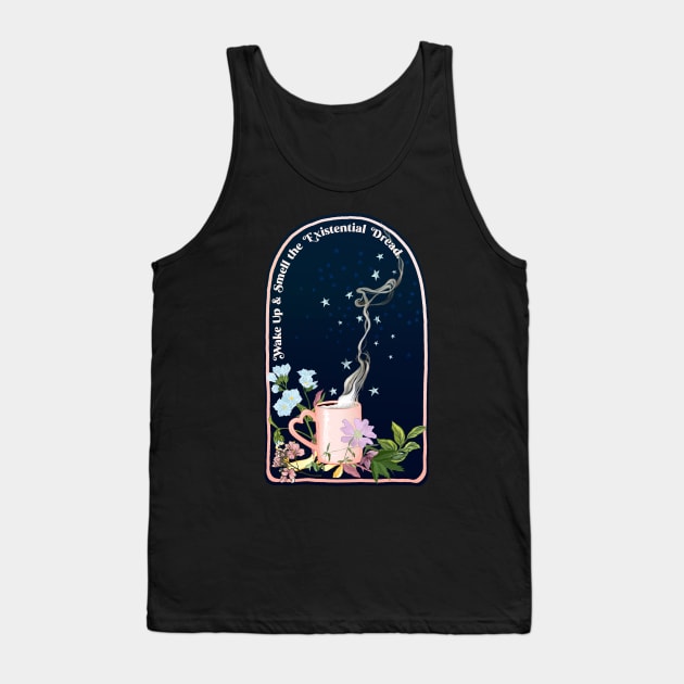 Wake Up And Smell The Existential Dread Tank Top by FabulouslyFeminist